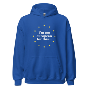 I'm too European for this — Original Hoodie