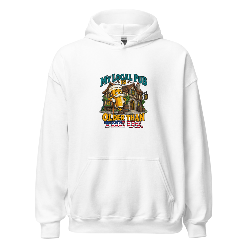 My Local Pub Is Older Than the US — Unisex Hoodie — White
